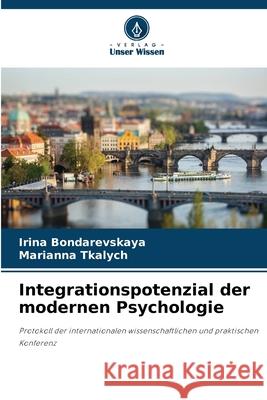 Integrationspotenzial der modernen Psychologie Bondarevskaya, Irina, Tkalych, Marianna 9786209073007