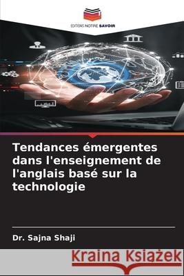 Tendances émergentes dans l'enseignement de l'anglais basé sur la technologie Shaji, Dr. Sajna 9786209073076