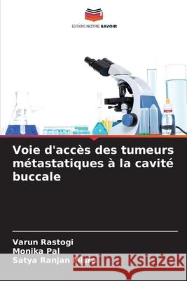 Voie d'accès des tumeurs métastatiques à la cavité buccale Rastogi, Varun, Pal, Monika, Misra, Satya Ranjan 9786209073281