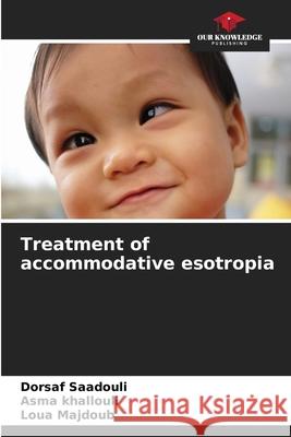 Treatment of accommodative esotropia Dorsaf Saadouli Asma Khallouli Loua Majdoub 9786209073656
