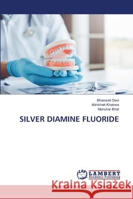 SILVER DIAMINE FLUORIDE Devi, Bhaswati, KHAIRWA, ABHISHEK, Bhat, Manohar 9786209073717