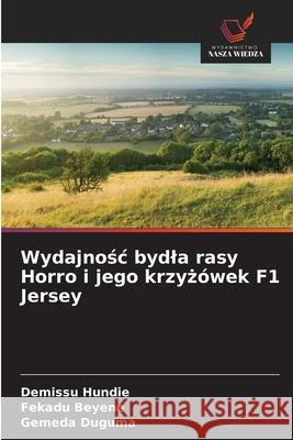 Wydajnosc bydla rasy Horro i jego krzyzówek F1 Jersey Hundie, Demissu, Beyene, Fekadu, Duguma, Gemeda 9786209074028