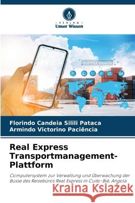 Real Express Transportmanagement-Plattform Florindo Candeia Silili Pataca Armindo Victorino Paci?ncia 9786209074059