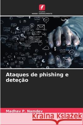 Ataques de phishing e dete??o Madhav P. Namdev 9786209074073 Edicoes Nosso Conhecimento
