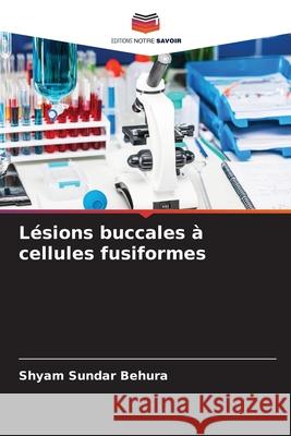 Lésions buccales à cellules fusiformes Behura, Shyam Sundar 9786209074455