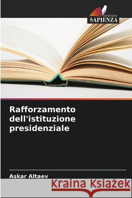 Rafforzamento dell'istituzione presidenziale Altaev, Askar 9786209074660