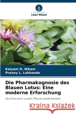 Die Pharmakognosie des Blauen Lotus: Eine moderne Erforschung Nikam, Kalyani H., Lokhande, Pranay L. 9786209075483