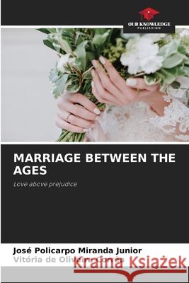 MARRIAGE BETWEEN THE AGES Miranda Junior, José Policarpo, Corrêa, Vitória de Oliveira 9786209075711