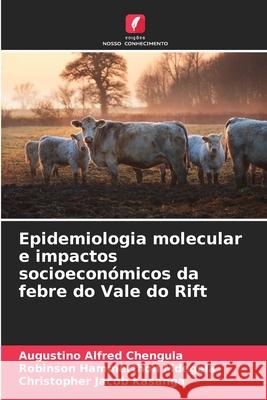 Epidemiologia molecular e impactos socioeconómicos da febre do Vale do Rift Chengula, Augustino Alfred, Mdegela, Robinson Hammerthon, Kasanga, Christopher Jacob 9786209075995
