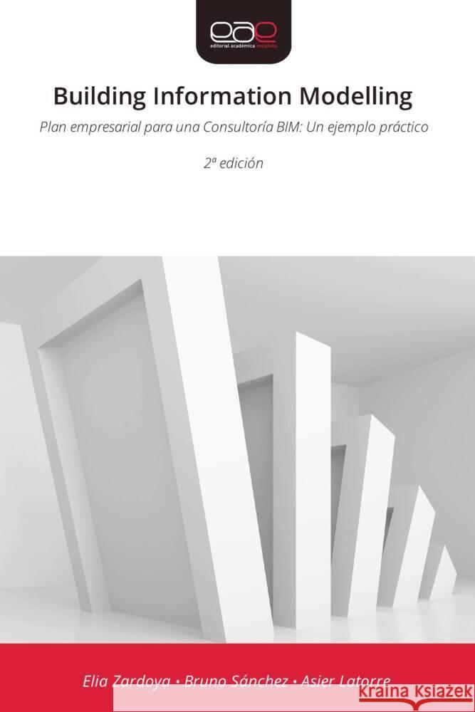 Building Information Modelling Zardoya, Elia, Sánchez, Bruno, Latorre, Asier 9786209076114