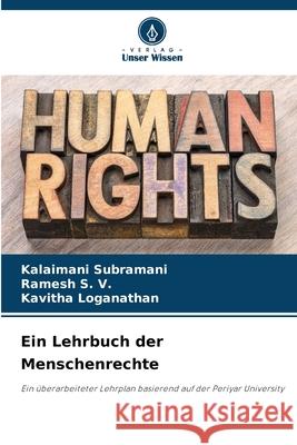 Ein Lehrbuch der Menschenrechte Subramani, Kalaimani, S. V., Ramesh, Loganathan, Kavitha 9786209076350 Verlag Unser Wissen