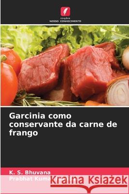 Garcinia como conservante da carne de frango K. S. Bhuvana Prabhat Kumar Mandal 9786209076534