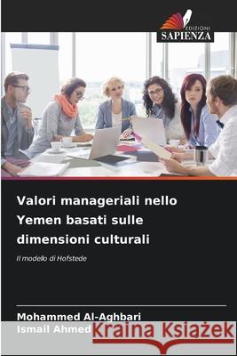 Valori manageriali nello Yemen basati sulle dimensioni culturali Mohammed Al-Aghbari Ismail Ahmed 9786209076671 Edizioni Sapienza