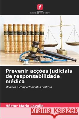Prevenir acções judiciais de responsabilidade médica Lavalle, Hector Mario 9786209076718