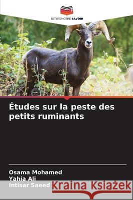 Études sur la peste des petits ruminants Mohamed, Osama, Ali, Yahia, Saeed, Intisar 9786209076831