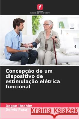 Concepção de um dispositivo de estimulação elétrica funcional Ibrahim, Dogan, Pasa, Dervis 9786209077357 Edições Nosso Conhecimento