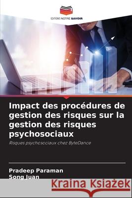 Impact des procédures de gestion des risques sur la gestion des risques psychosociaux Paraman, Pradeep, Juan, Song 9786209077753 Editions Notre Savoir