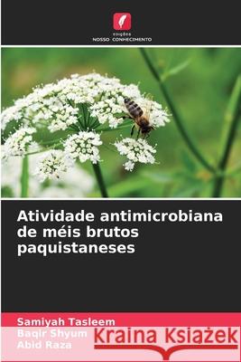 Atividade antimicrobiana de méis brutos paquistaneses Tasleem, Samiyah, Shyum, Baqir, Raza, Abid 9786209078057