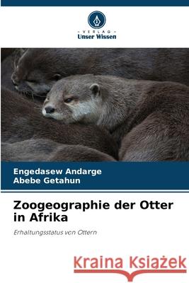 Zoogeographie der Otter in Afrika Andarge, Engedasew, Getahun, Abebe 9786209078095