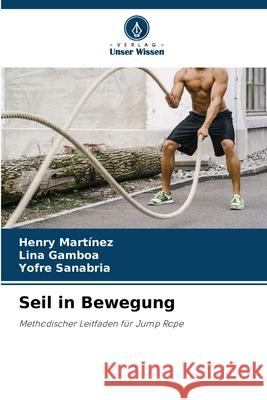 Seil in Bewegung Martínez, Henry, Gamboa, Lina, Sanabria, Yofre 9786209078330 Verlag Unser Wissen
