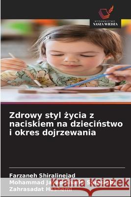 Zdrowy styl zycia z naciskiem na dziecinstwo i okres dojrzewania Shiralinejad, Farzaneh, Sarasiabi, Mohammad Javad Sharifi, Hashemi, Zahrasadat 9786209078392