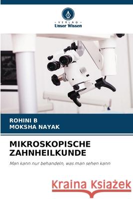 MIKROSKOPISCHE ZAHNHEILKUNDE B, ROHINI, Nayak, Moksha 9786209078415