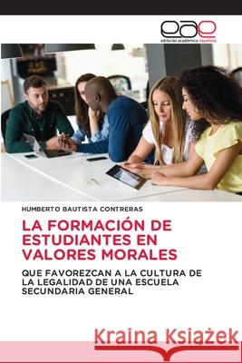 LA FORMACIÓN DE ESTUDIANTES EN VALORES MORALES BAUTISTA CONTRERAS, HUMBERTO 9786209078590