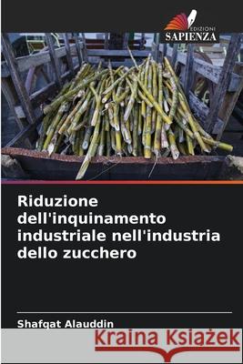 Riduzione dell'inquinamento industriale nell'industria dello zucchero Alauddin, Shafqat 9786209078644