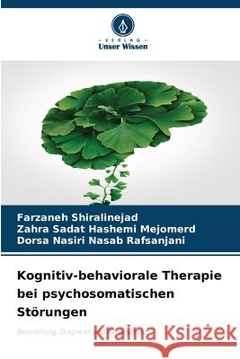 Kognitiv-behaviorale Therapie bei psychosomatischen Störungen Shiralinejad, Farzaneh, Mejomerd, Zahra Sadat Hashemi, Rafsanjani, Dorsa Nasiri Nasab 9786209078705