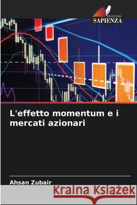L'effetto momentum e i mercati azionari Zubair, Ahsan 9786209079085