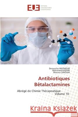 Antibiotiques B?talactamines Derouicha Matmour Mohamed Kadari Mounia Sakouhi 9786209079276