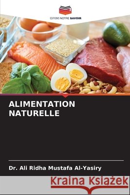 ALIMENTATION NATURELLE Al-Yasiry, Dr. Ali Ridha Mustafa 9786209079337