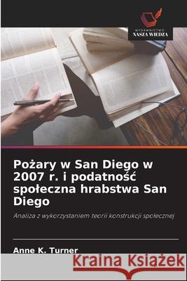 Pozary w San Diego w 2007 r. i podatnosc spoleczna hrabstwa San Diego Turner, Anne K. 9786209079405