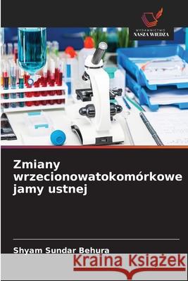 Zmiany wrzecionowatokomórkowe jamy ustnej Behura, Shyam Sundar 9786209079573