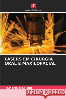LASERS EM CIRURGIA ORAL E MAXILOFACIAL MATHUR, RAMANK 9786209079764 Edições Nosso Conhecimento