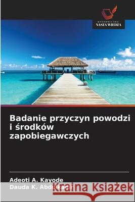 Badanie przyczyn powodzi i srodków zapobiegawczych A. Kayode, Adeoti, K. Abdulkadir, Dauda 9786209079948 Wydawnictwo Nasza Wiedza