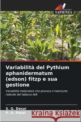 Variabilità del Pythium aphanidermatum (edson) fitzp e sua gestione Desai, S. G., Patel, P. D. 9786209080012 Edizioni Sapienza