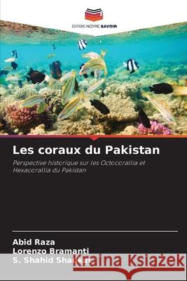 Les coraux du Pakistan Raza, Abid, Bramanti, Lorenzo, Shaukat, S. Shahid 9786209080081
