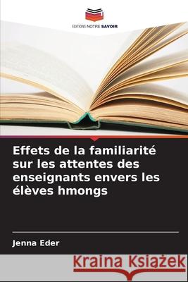 Effets de la familiarité sur les attentes des enseignants envers les élèves hmongs Eder, Jenna 9786209080197