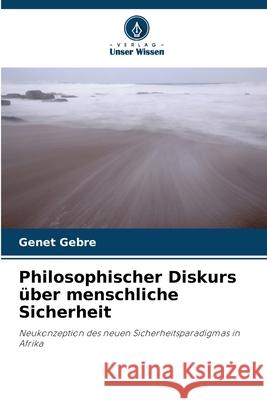 Philosophischer Diskurs über menschliche Sicherheit Gebre, Genet 9786209080395