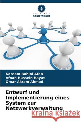 Entwurf und Implementierung eines System zur Netzwerkverwaltung Afan, Kareem Bahlol, Hayat, Afnan Hussein, Ahmed, Omar Akram 9786209080432