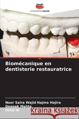 Biomécanique en dentisterie restauratrice Wajid Najma Hajira, Noor Saira, Mehta, Deepak, Hl, Usha 9786209080821