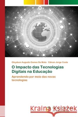 O Impacto das Tecnologias Digitais na Educação da Mata, Gleydson Augusto Gomes, Costa, Edivan Jorge 9786209081019