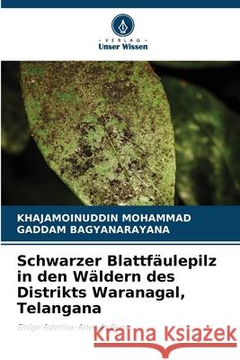 Schwarzer Blattfäulepilz in den Wäldern des Distrikts Waranagal, Telangana MOHAMMAD, KHAJAMOINUDDIN, BAGYANARAYANA, GADDAM 9786209081132