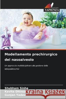 Modellamento prechirurgico del nasoalveolo Sinha, Shubham, Dhinsa, Kavita, Yadav, Gunjan 9786209081149