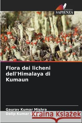 Flora dei licheni dell'Himalaya di Kumaun Mishra, Gaurav Kumar, Upreti, Dalip Kumar 9786209081439