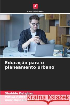 Educa??o para o planeamento urbano Shahide Dehghan Parisa Ashrafi Amir-Hossein Ashrafi 9786209081590 Edicoes Nosso Conhecimento