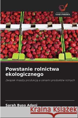 Powstanie rolnictwa ekologicznego Buso Adani, Sarah 9786209081682 Wydawnictwo Nasza Wiedza