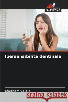 Ipersensibilità dentinale Galale, Shubham 9786209081750 Edizioni Sapienza