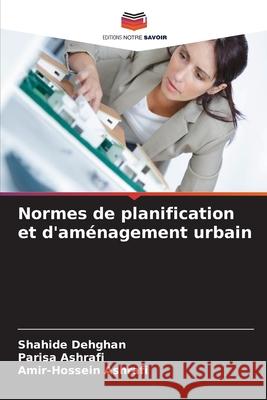 Normes de planification et d'am?nagement urbain Shahide Dehghan Parisa Ashrafi Amir-Hossein Ashrafi 9786209081811 Editions Notre Savoir